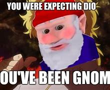 Image result for Get Gnomed Meme