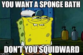 Image result for Sponge Bath Meme