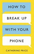 Image result for Break Up with Your Phone