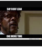 Image result for Roof Leak Meme