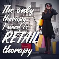 Image result for Retail Therapy Quotes