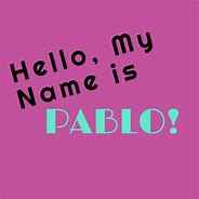 Image result for My Name Is Pablo