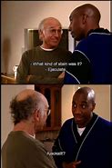 Image result for Curb Your Enthusiasm Meme