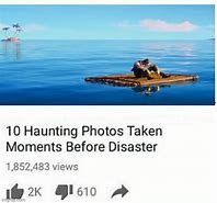 Image result for Top 10 Pictures Taken Before Disaster Meme