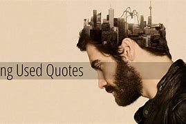 Image result for Being Used Quotes