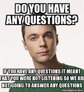 Image result for Do You Have Any Questions Funny