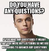 Image result for Do You Have a Question Meme