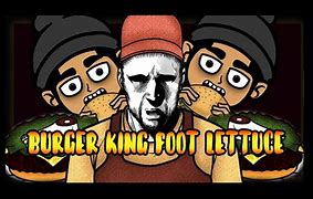 Image result for BK Foot Lettuce Guy Face