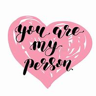 Image result for You Are My Person Words