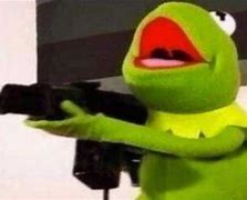 Image result for Kermit Meme with Gun