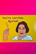 Image result for You're Terrible Muriel