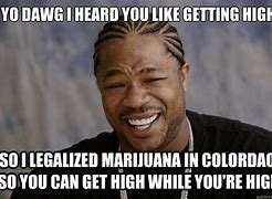 Image result for Yo Dawg Weed Meme