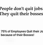 Image result for People Don't Quit Jobs They Quit Bosses