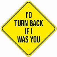 Image result for Turn Back If I Was You