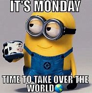 Image result for minions quote about mondays