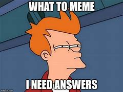Image result for Need Ideas Meme