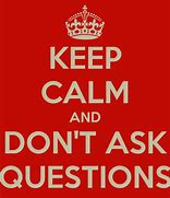Image result for Don't Ask Questions Meme