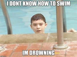 Image result for I'm Drowning Meme