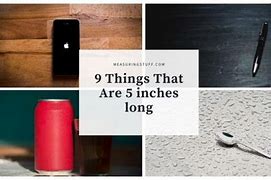 Image result for Items That Are 5 Inches