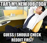 Image result for I Start My New Job Meme