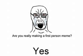 Image result for First Person Meme