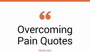 Image result for Quotes About Overcoming Pain