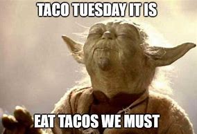 Image result for Taco Tuesday MEME Funny
