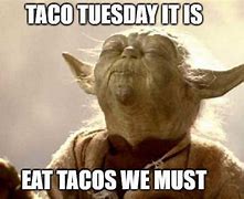 Image result for Memes for Taco Tuesday
