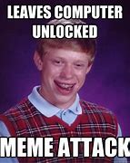 Image result for Leave Your Computer Unlocked Meme