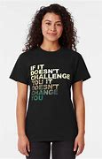 Image result for Challenge Quotes T-shirt