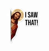 Image result for Jesus I Saw That Meme