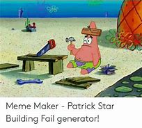 Image result for Patrick Star Building Meme