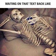 Image result for Waiting for You to Text Me Back Meme