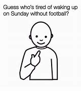Image result for Life without Football Meme