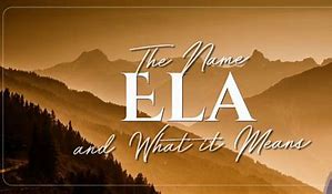 Image result for What Does Ela Mean