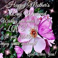 Image result for Happy Mother's Day Weekend to All Moms