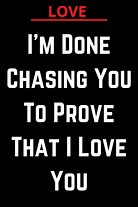 Image result for I'm Done Chasing Quotes