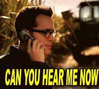 Image result for Can You Hear Me Know Guy
