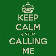 Image result for Stop Calling Me Quotes