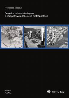 libreria clup progetto urbano strategico e competitivit 224 delle aree libreria clup progetto urbano strategico e competitivit 224 delle aree
