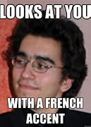Image result for French Accent Meme