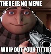 Image result for Gru with Gun There Is No Meme