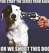 Image result for Shoot This Dog Meme