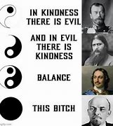 Image result for In Good There Is Evil Meme