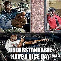Image result for Unintelgible Have a Nice Day Meme