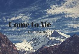 Image result for come_to_me