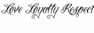 Image result for Loyalty Respect Love