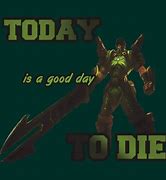 Image result for Today Is a Goos Day to Die
