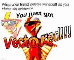 Image result for Get Vectored Meme