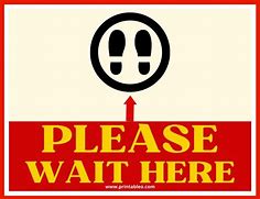 Image result for Please Wait Here. Sign